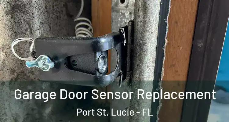  Garage Door Sensor Replacement Port St. Lucie - FL
