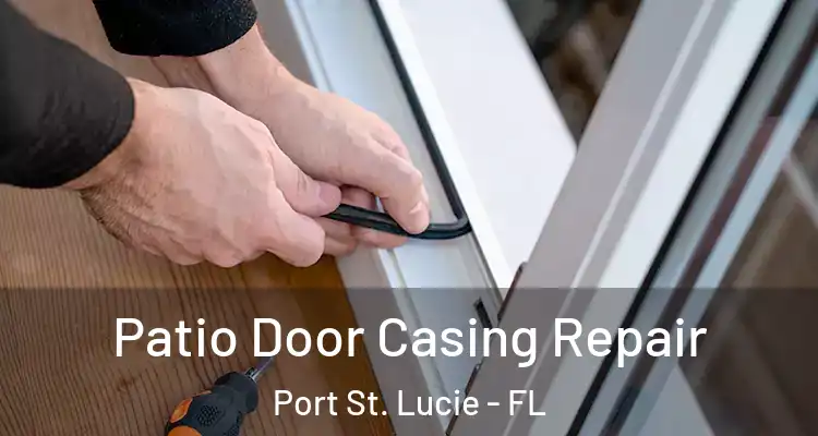  Patio Door Casing Repair Port St. Lucie - FL